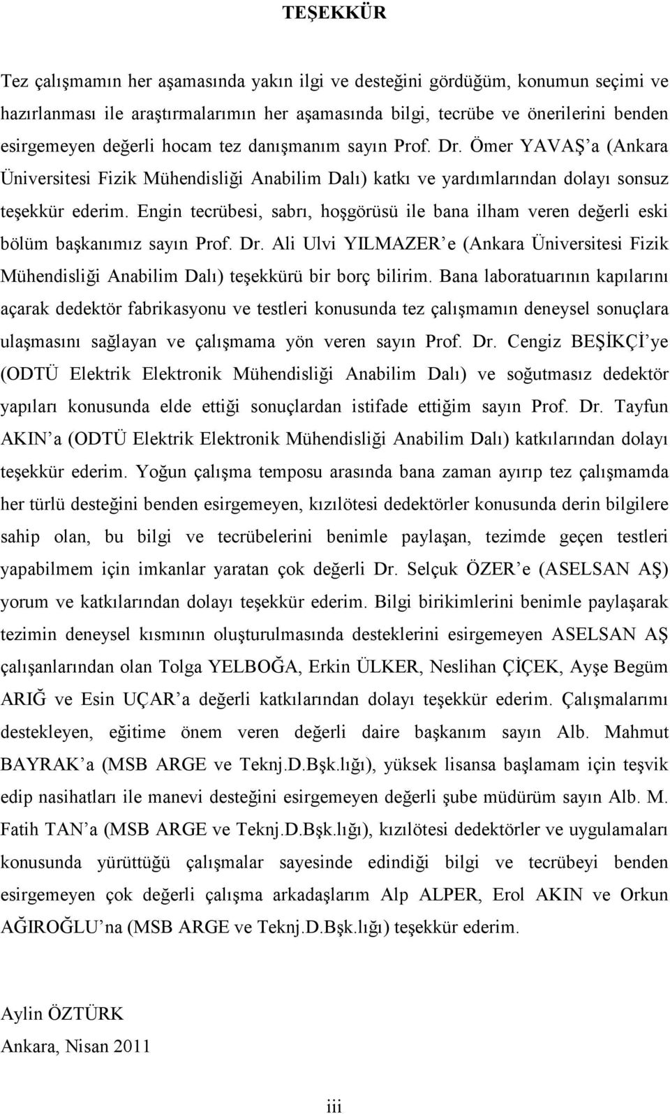 Engin tecrübesi, sabrı, hoşgörüsü ile bana ilham veren değerli eski bölüm başkanımız sayın Prof. Dr.