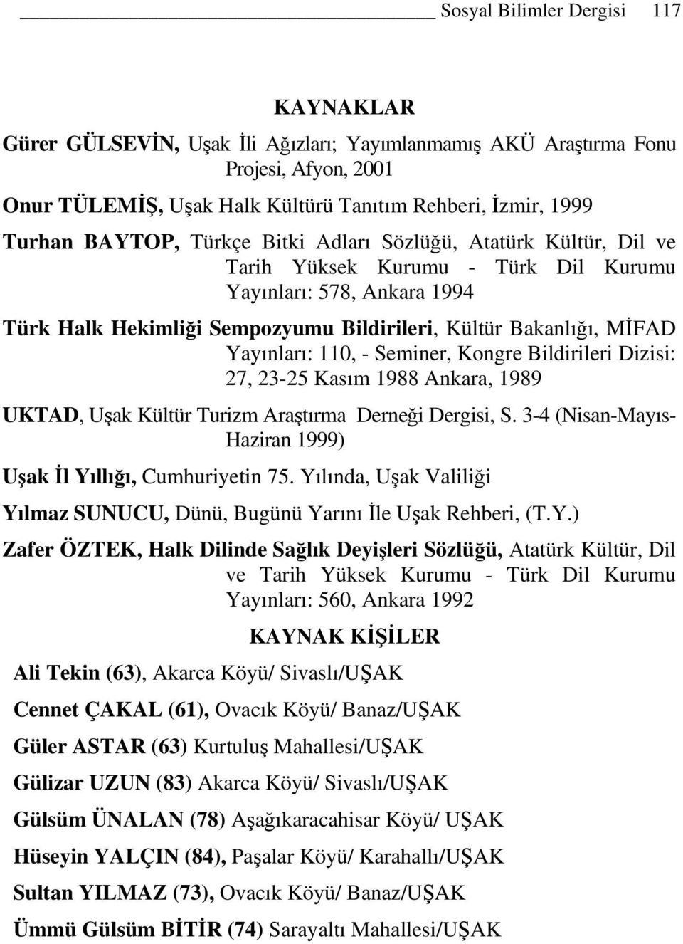 Yayınları: 110, - Seminer, Kongre Bildirileri Dizisi: 27, 23-25 Kasım 1988 Ankara, 1989 UKTAD, Uşak Kültür Turizm Araştırma Derneği Dergisi, S.