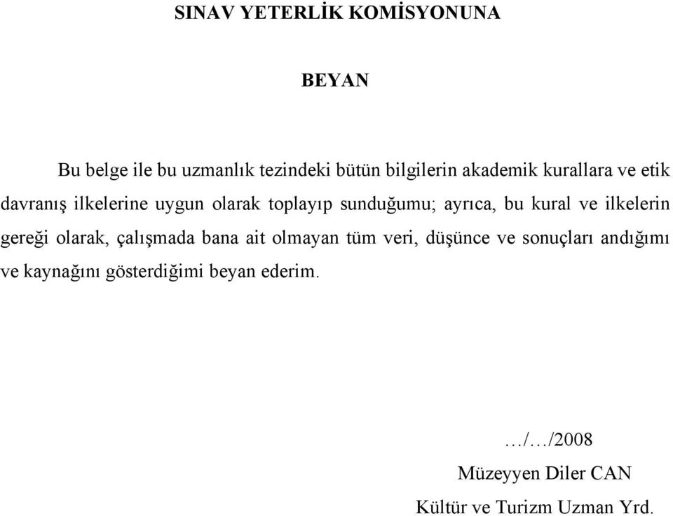 kural ve ilkelerin gereği olarak, çalışmada bana ait olmayan tüm veri, düşünce ve sonuçları