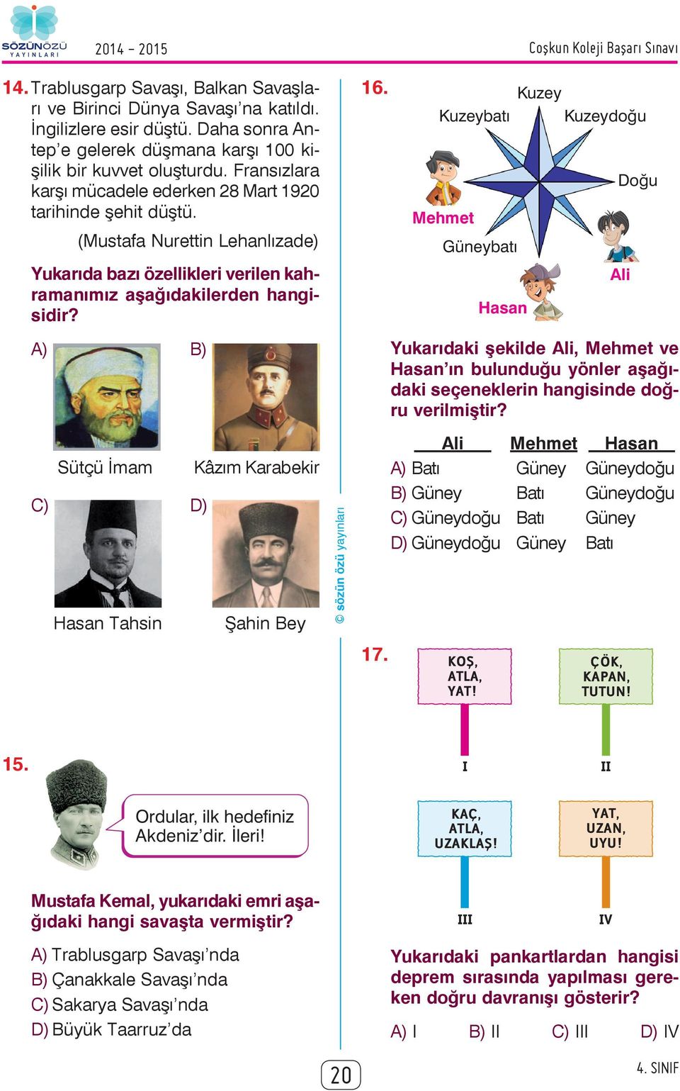 (Mustafa Nurettin Lehanlızade) Yukarıda bazı özellikleri verilen kahramanımız aşağıdakilerden hangisidir? A) B) Sütçü İmam C) D) Hasan Tahsin Kâzım Karabekir Şahin Bey 16. 17.