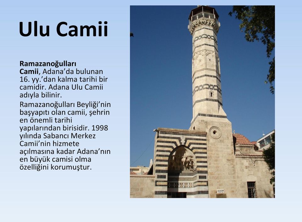 Ramazanoğulları Beyliği nin başyapıtı olan camii, şehrin en önemli tarihi