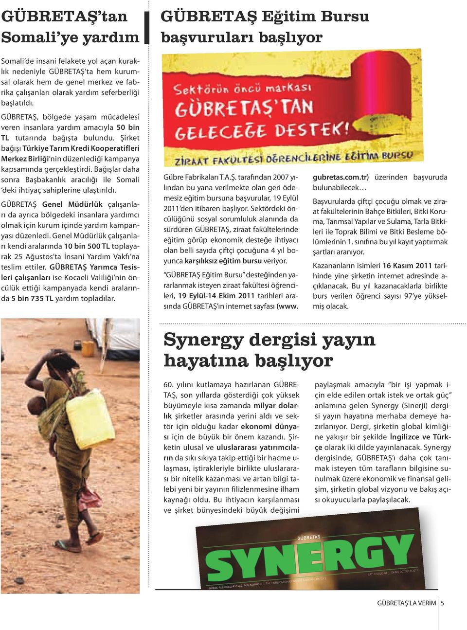 Şirket bağışı Türkiye Tarım Kredi Kooperatifleri Merkez Birliği nin düzenlediği kampanya kapsamında gerçekleştirdi.