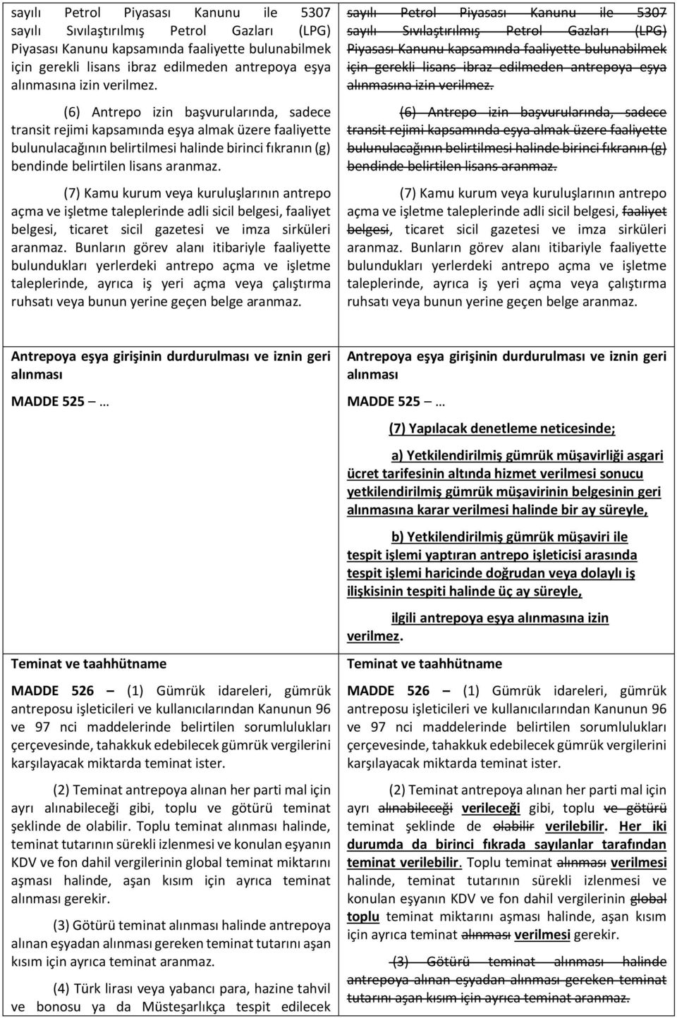 (6) Antrepo izin başvurularında, sadece transit rejimi kapsamında eşya almak üzere faaliyette bulunulacağının belirtilmesi halinde birinci fıkranın (g) bendinde belirtilen lisans aranmaz.