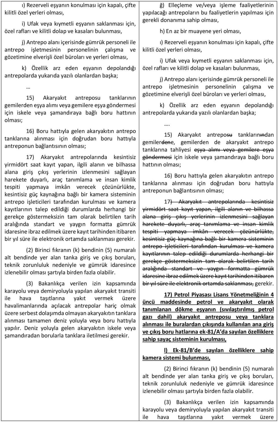 olanlardan başka; 15) Akaryakıt antreposu tanklarının gemilerden eşya alımı veya gemilere eşya göndermesi için iskele veya şamandıraya bağlı boru hattının olması; 16) Boru hattıyla gelen akaryakıtın