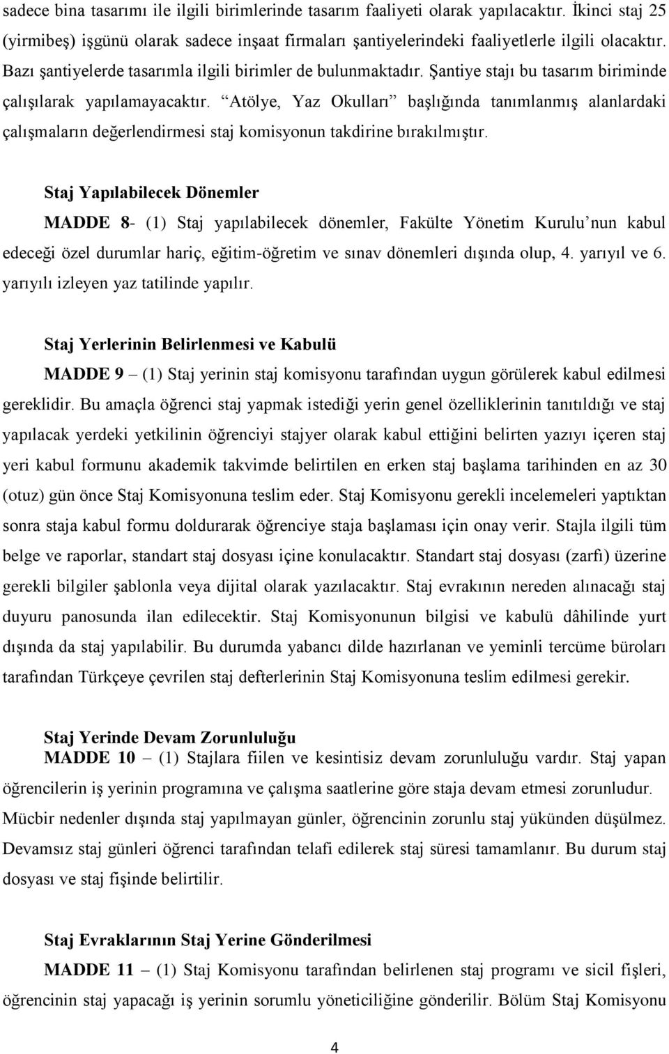 Atölye, Yaz Okulları başlığında tanımlanmış alanlardaki çalışmaların değerlendirmesi staj komisyonun takdirine bırakılmıştır.