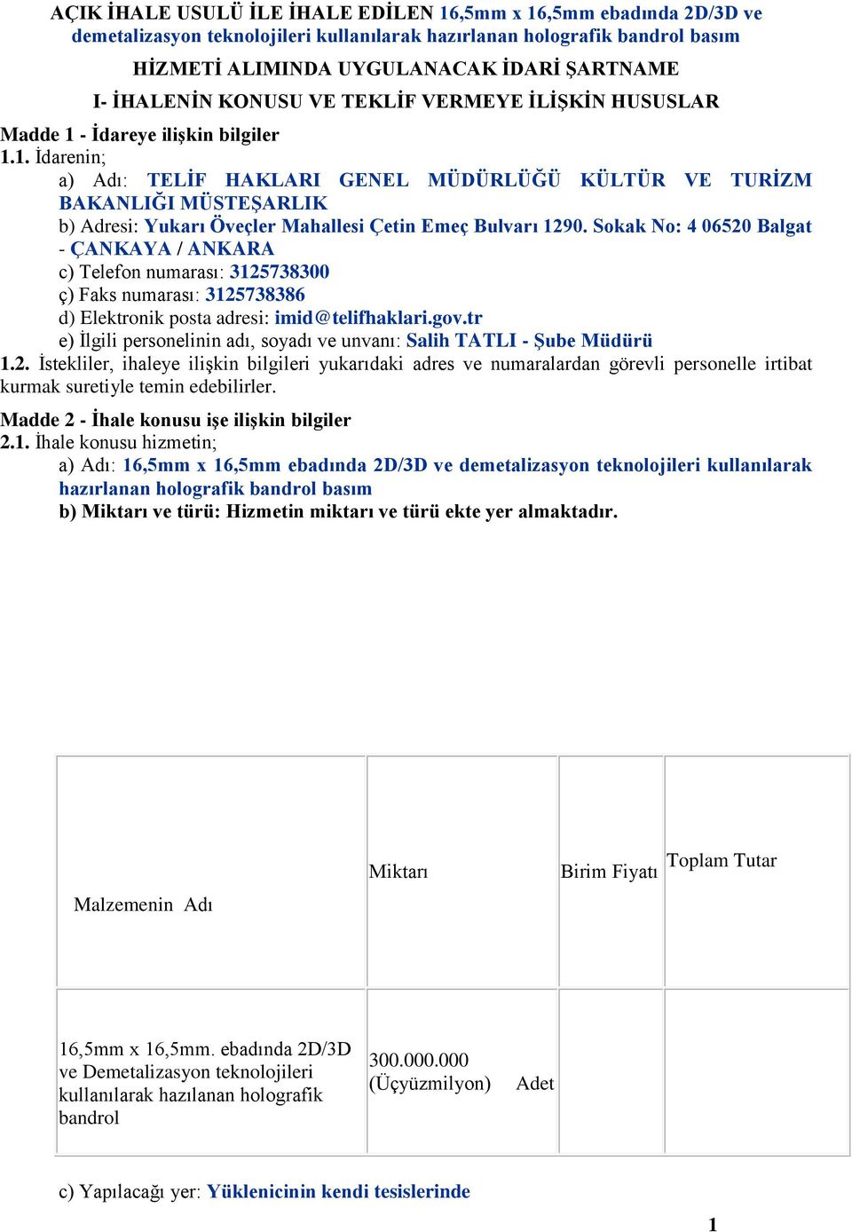 - İdareye ilişkin bilgiler 1.1. İdarenin; a) Adı: TELİF HAKLARI GENEL MÜDÜRLÜĞÜ KÜLTÜR VE TURİZM BAKANLIĞI MÜSTEŞARLIK b) Adresi: Yukarı Öveçler Mahallesi Çetin Emeç Bulvarı 1290.