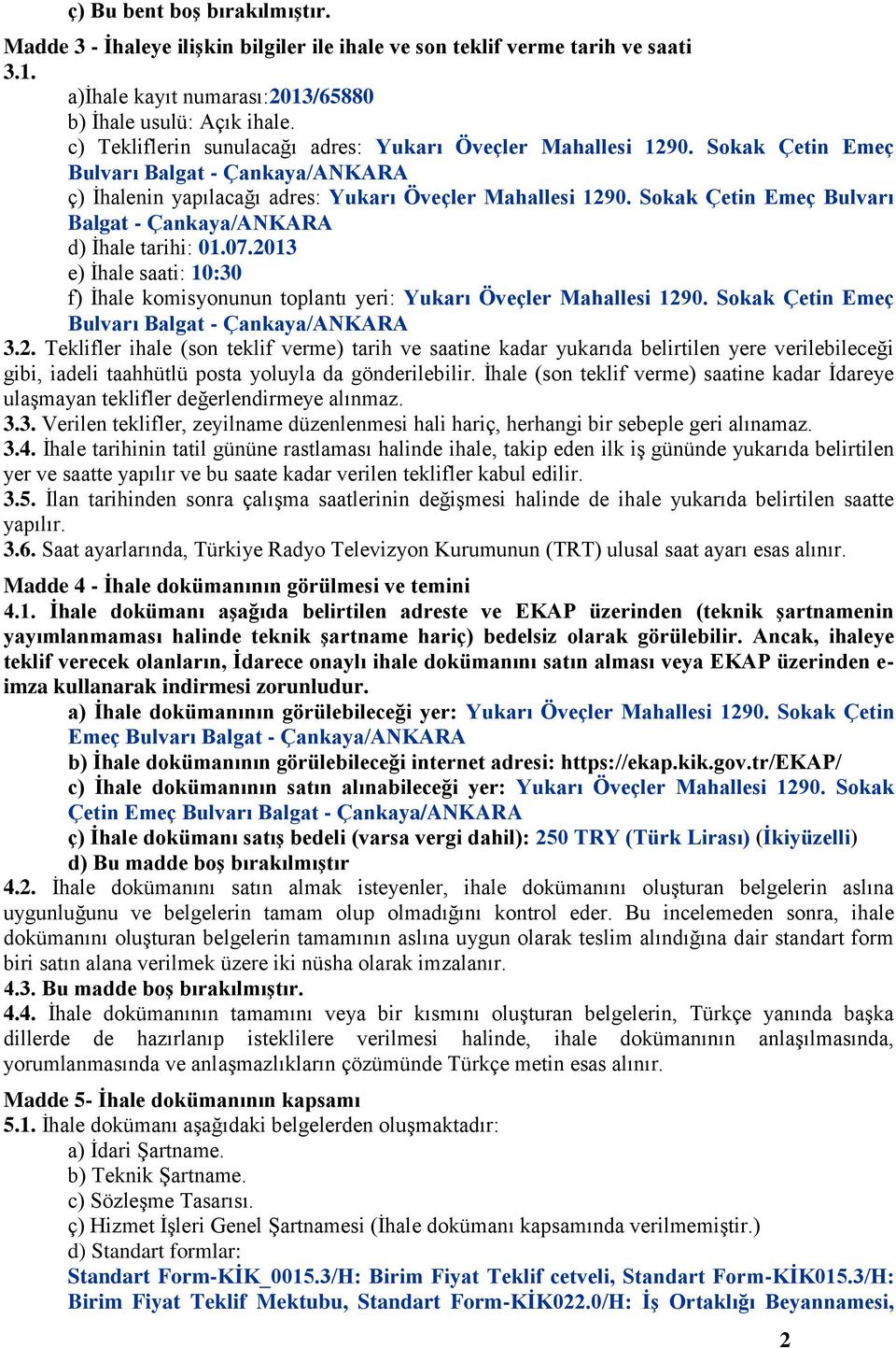 Sokak Çetin Emeç Bulvarı Balgat - Çankaya/ANKARA d) İhale tarihi: 01.07.2013 e) İhale saati: 10:30 f) İhale komisyonunun toplantı yeri: Yukarı Öveçler Mahallesi 1290.