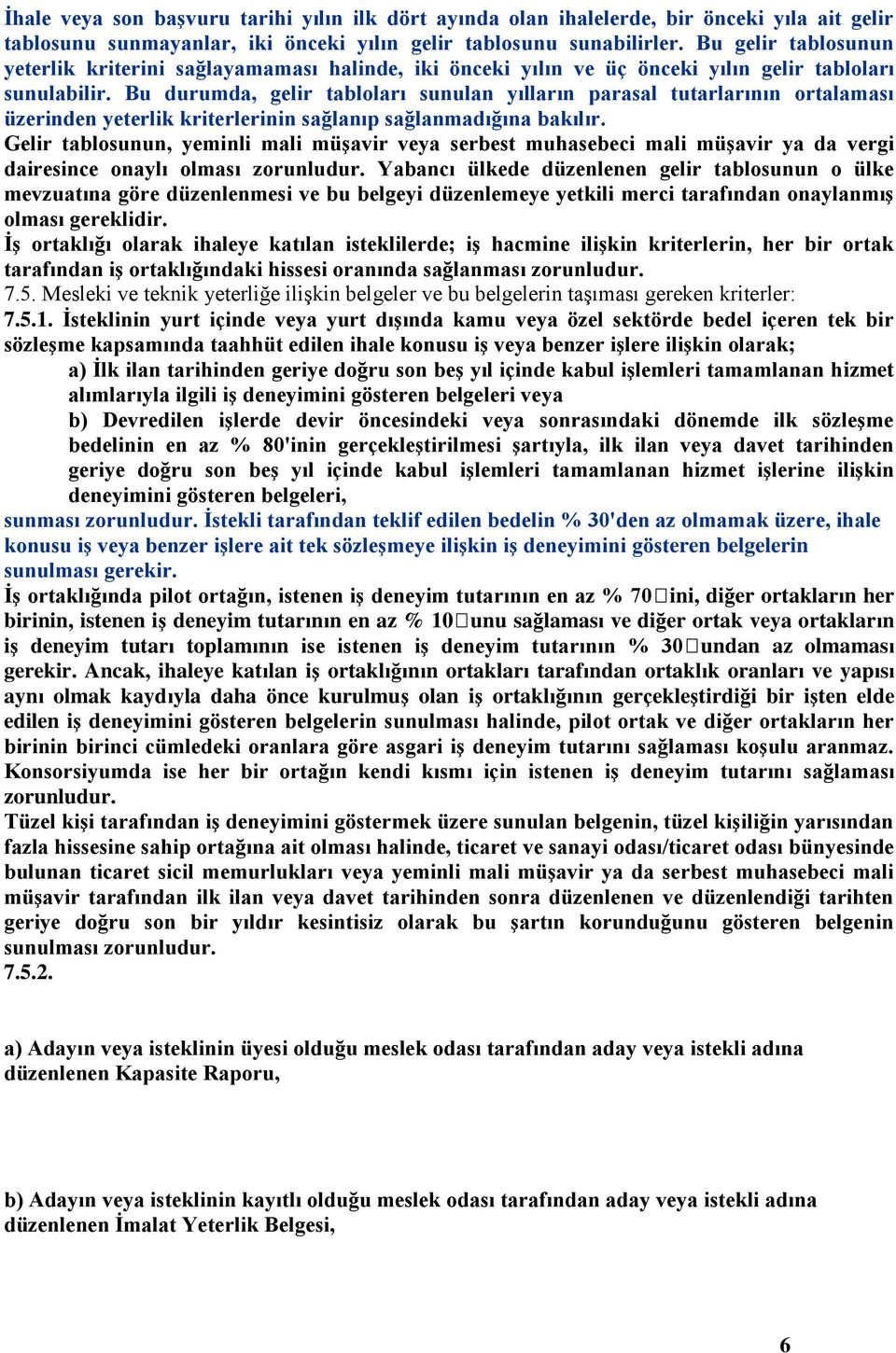 Bu durumda, gelir tabloları sunulan yılların parasal tutarlarının ortalaması üzerinden yeterlik kriterlerinin sağlanıp sağlanmadığına bakılır.