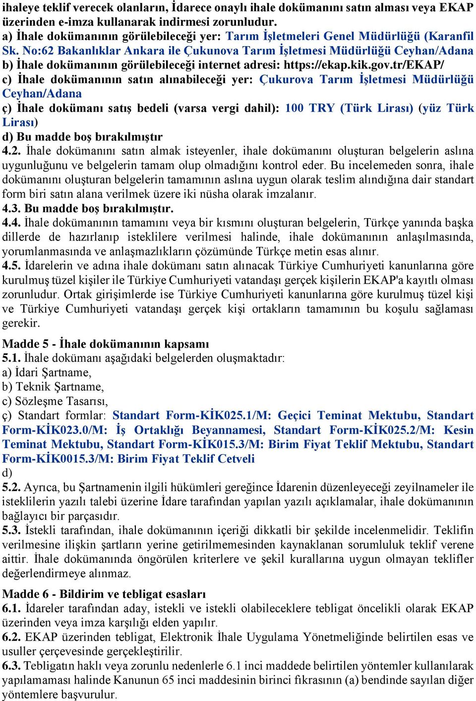 No:62 Bakanlıklar Ankara ile Çukunova Tarım İşletmesi Müdürlüğü Ceyhan/Adana b) İhale dokümanının görülebileceği internet adresi: https://ekap.kik.gov.