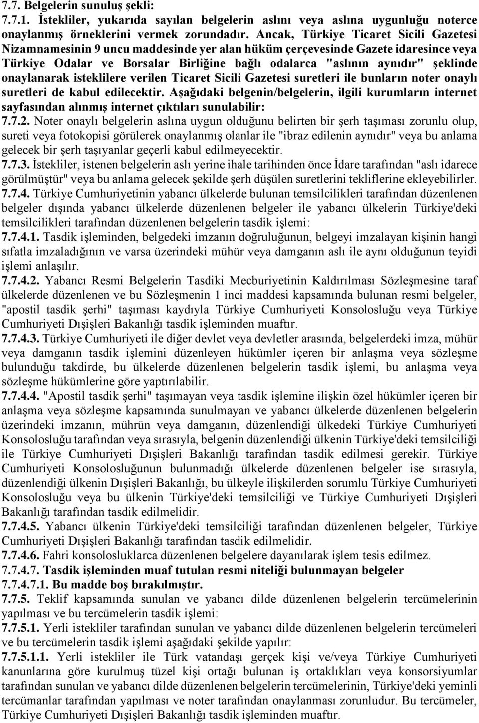 şeklinde onaylanarak isteklilere verilen Ticaret Sicili Gazetesi suretleri ile bunların noter onaylı suretleri de kabul edilecektir.