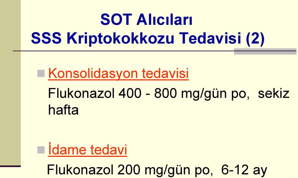 Flukonazol 400-800 mg/gün po, sekiz