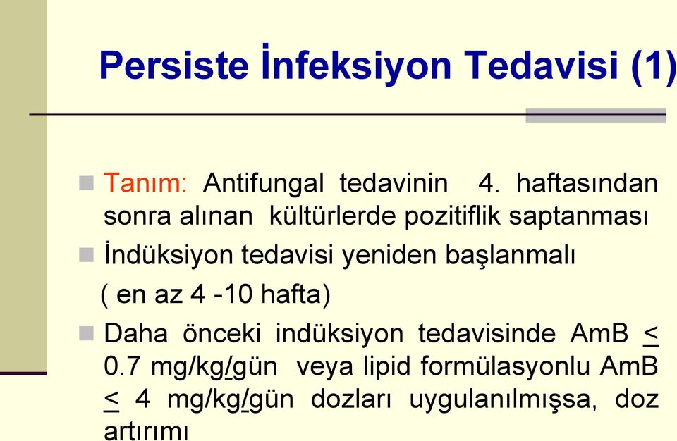 yeniden başlanmalı ( en az 4-10 hafta) Daha önceki indüksiyon tedavisinde AmB