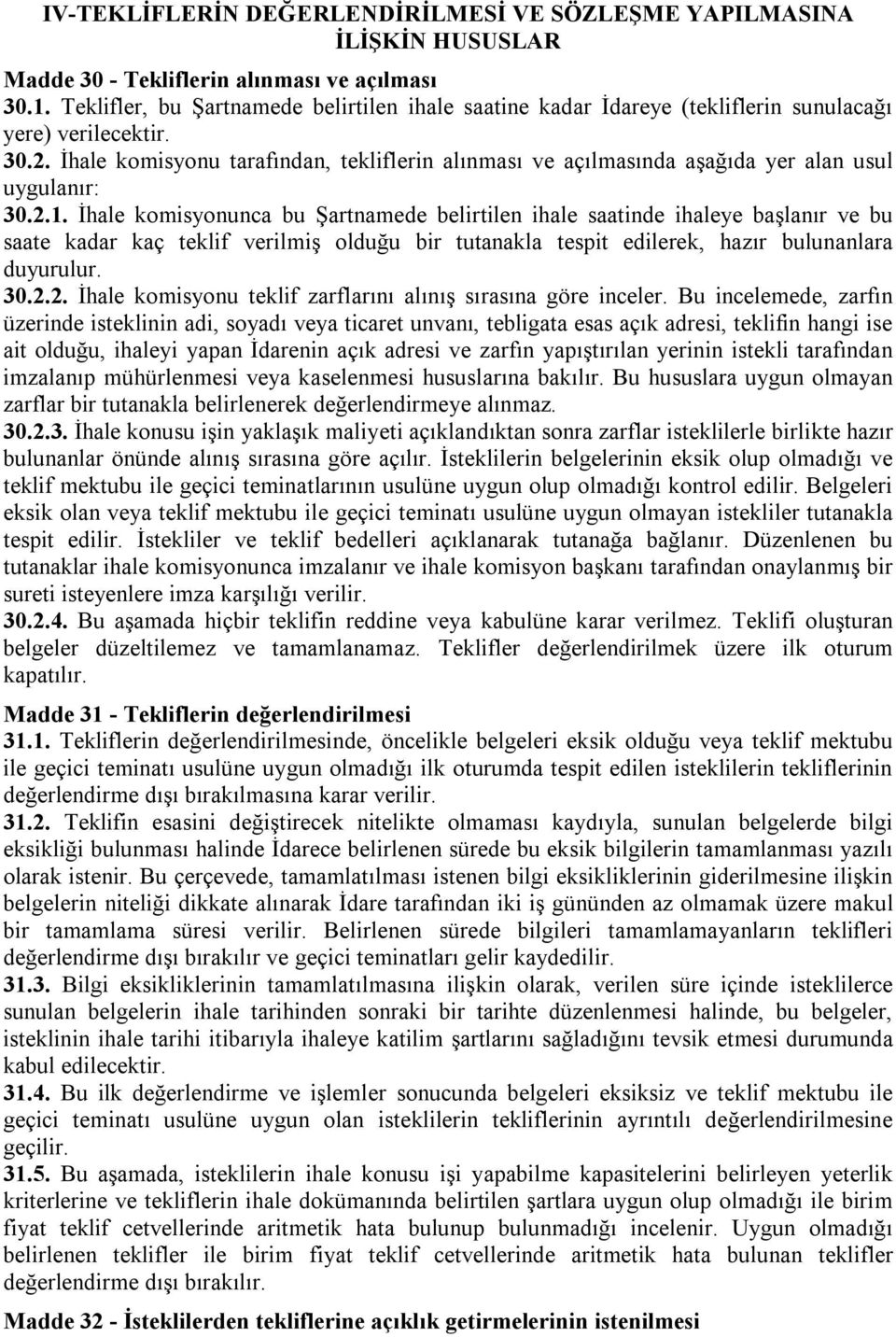 İhale komisyonu tarafından, tekliflerin alınması ve açılmasında aşağıda yer alan usul uygulanır: 30.2.1.