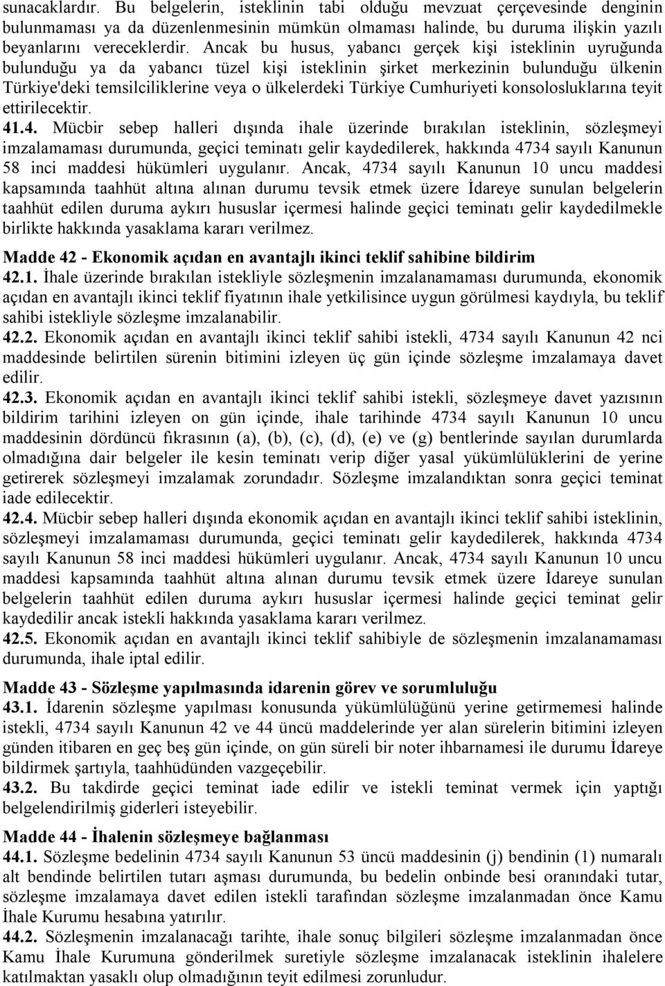 Cumhuriyeti konsolosluklarına teyit ettirilecektir. 41