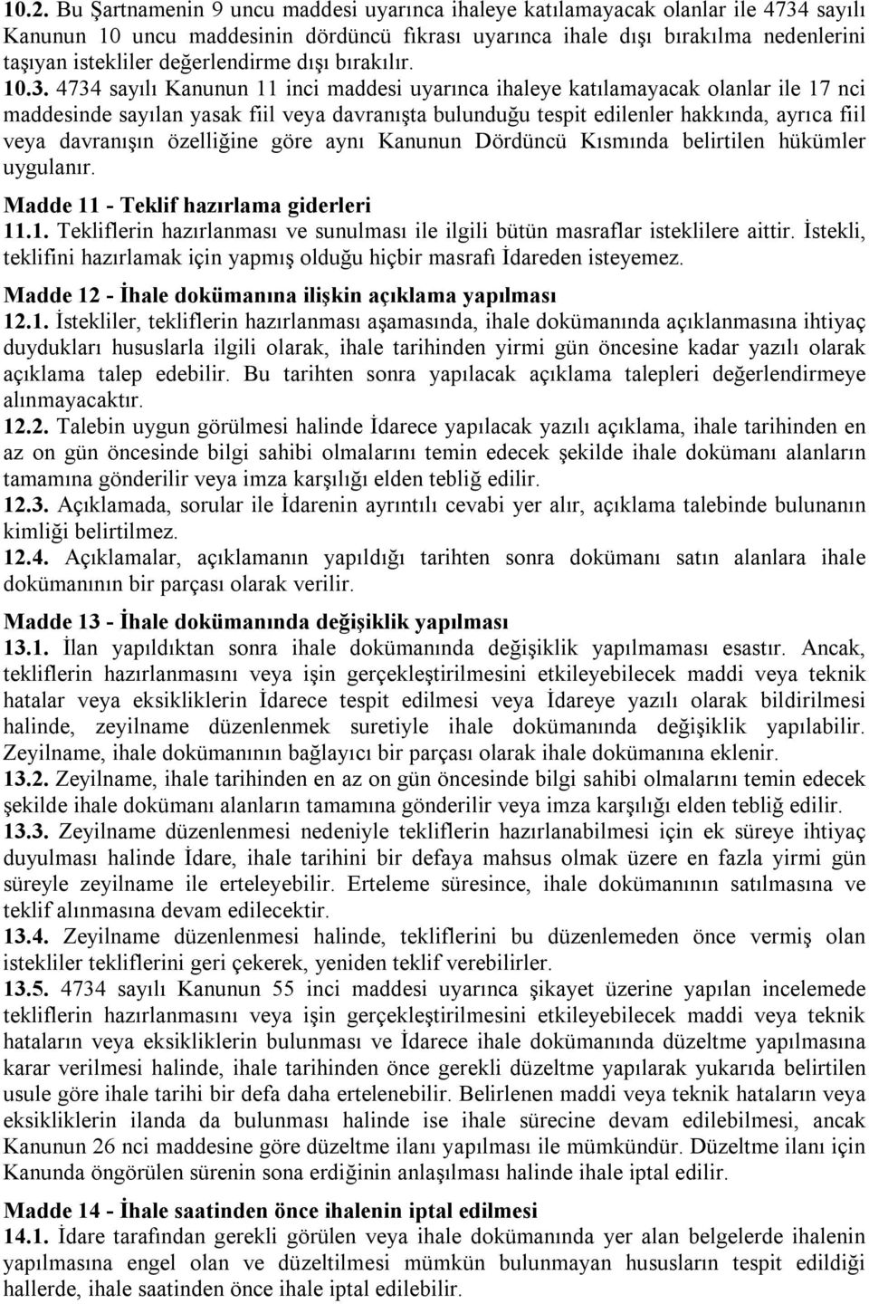 4734 sayılı Kanunun 11 inci maddesi uyarınca ihaleye katılamayacak olanlar ile 17 nci maddesinde sayılan yasak fiil veya davranışta bulunduğu tespit edilenler hakkında, ayrıca fiil veya davranışın