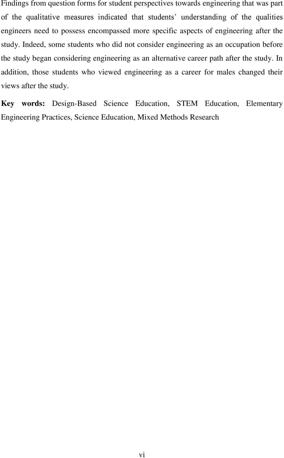 Indeed, some students who did not consider engineering as an occupation before the study began considering engineering as an alternative career path after the study.