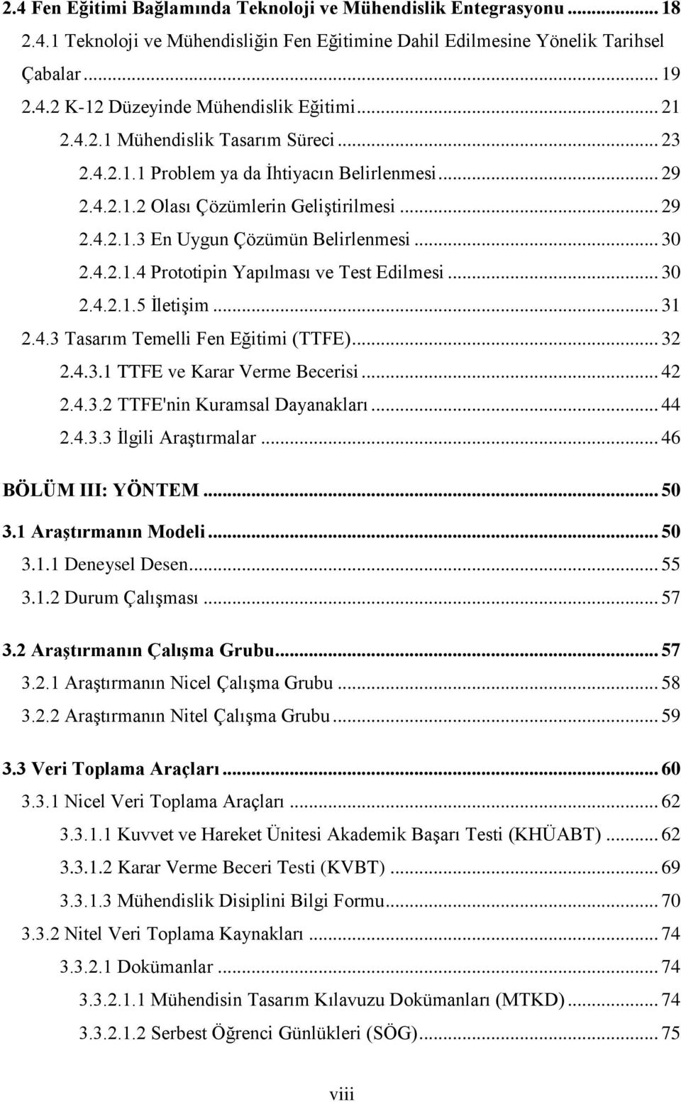 .. 30 2.4.2.1.5 İletişim... 31 2.4.3 Tasarım Temelli Fen Eğitimi (TTFE)... 32 2.4.3.1 TTFE ve Karar Verme Becerisi... 42 2.4.3.2 TTFE'nin Kuramsal Dayanakları... 44 2.4.3.3 İlgili Araştırmalar.