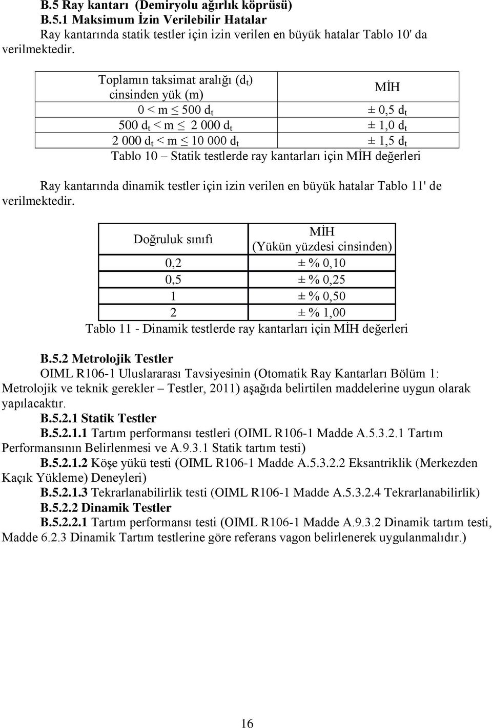 değerleri Ray kantarında dinamik testler için izin verilen en büyük hatalar Tablo 11' de verilmektedir.