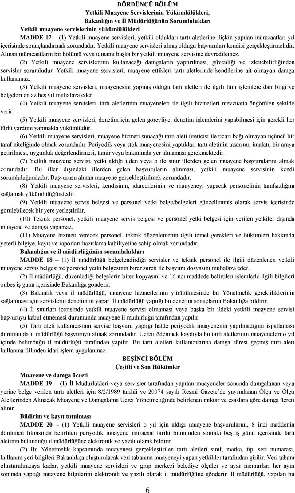 Alınan müracaatların bir bölümü veya tamamı başka bir yetkili muayene servisine devredilemez.