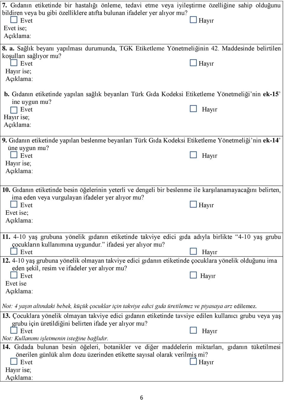 Gıdanın etiketinde yapılan sağlık beyanları Türk Gıda Kodeksi Etiketleme Yönetmeliği nin ek-15 ine uygun mu? ise; 9.