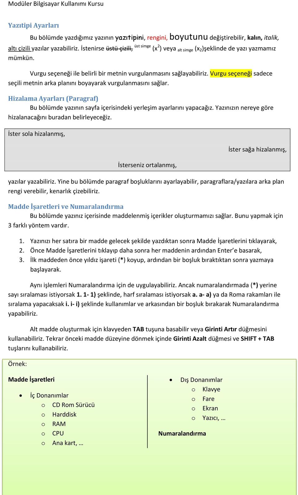 Vurgu seçeneği sadece seçili metnin arka planını boyayarak vurgulanmasını sağlar. Hizalama Ayarları (Paragraf) Bu bölümde yazının sayfa içerisindeki yerleşim ayarlarını yapacağız.