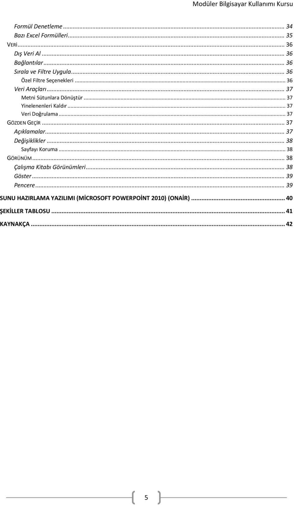.. 37 GÖZDEN GEÇİR... 37 Açıklamalar... 37 Değişiklikler... 38 Sayfayı Koruma... 38 GÖRÜNÜM... 38 Çalışma Kitabı Görünümleri.