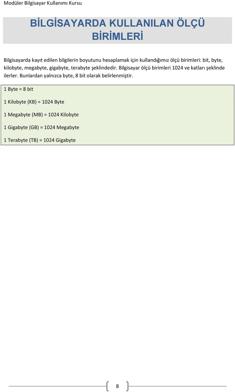 Bilgisayar ölçü birimleri 1024 ve katları şeklinde ilerler.