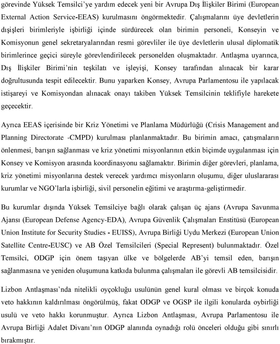 diplomatik birimlerince geçici süreyle görevlendirilecek personelden oluşmaktadır.