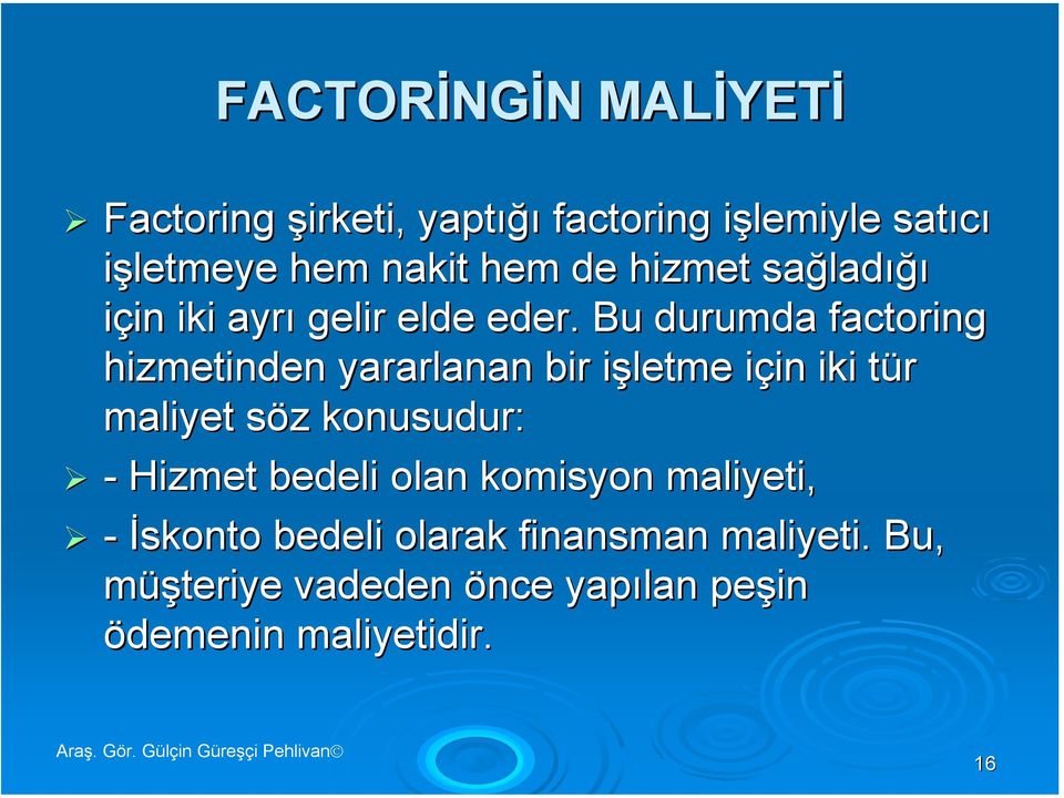 Bu durumda factoring hizmetinden yararlanan bir işletme için iki tür maliyet söz konusudur: -