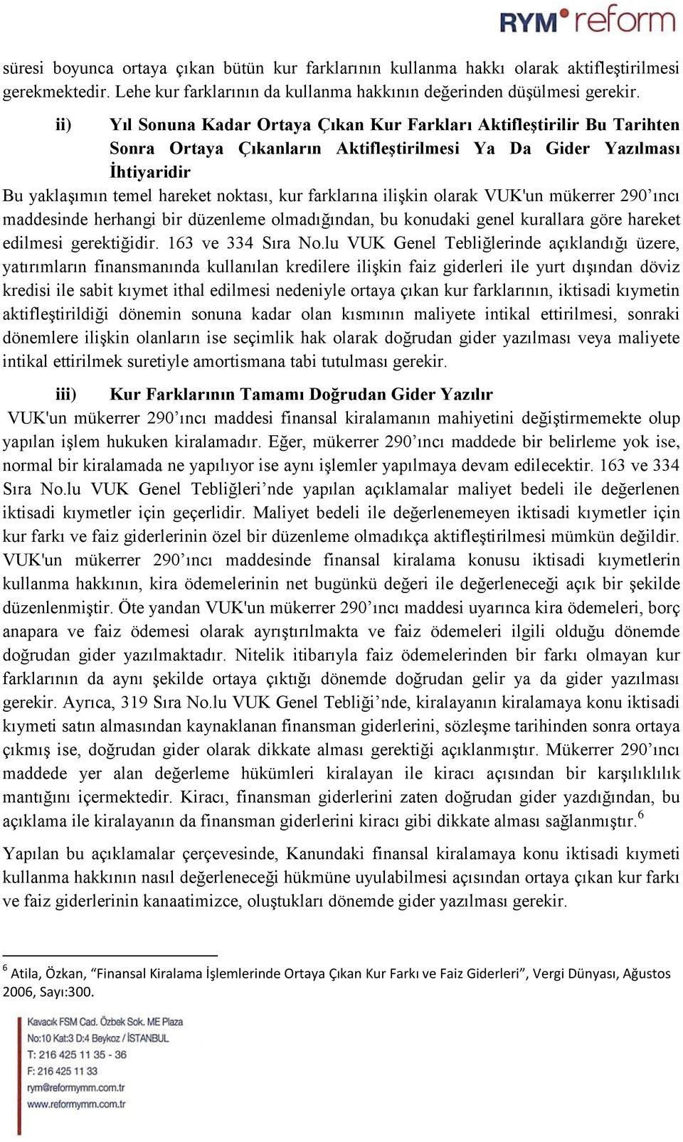 farklarına ilişkin olarak VUK'un mükerrer 290 ıncı maddesinde herhangi bir düzenleme olmadığından, bu konudaki genel kurallara göre hareket edilmesi gerektiğidir. 163 ve 334 Sıra No.