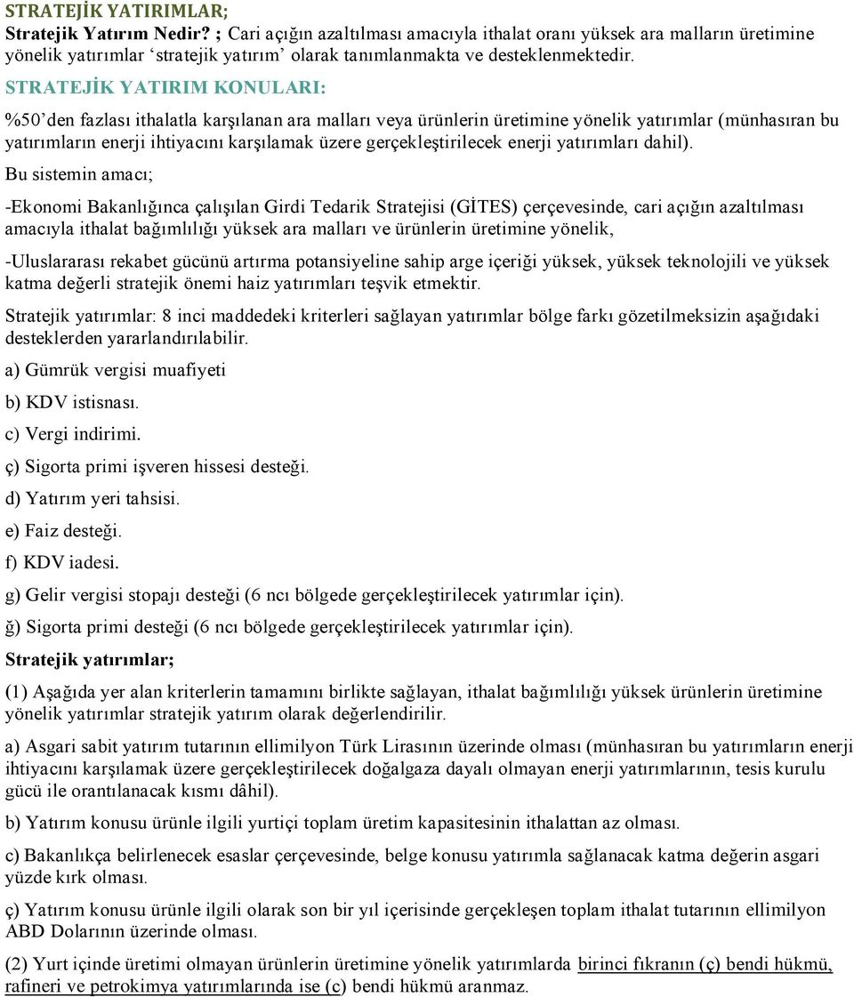 STRATEJİK YATIRIM KONULARI: %50 den fazlası ithalatla karşılanan ara malları veya ürünlerin üretimine yönelik yatırımlar (münhasıran bu yatırımların enerji ihtiyacını karşılamak üzere