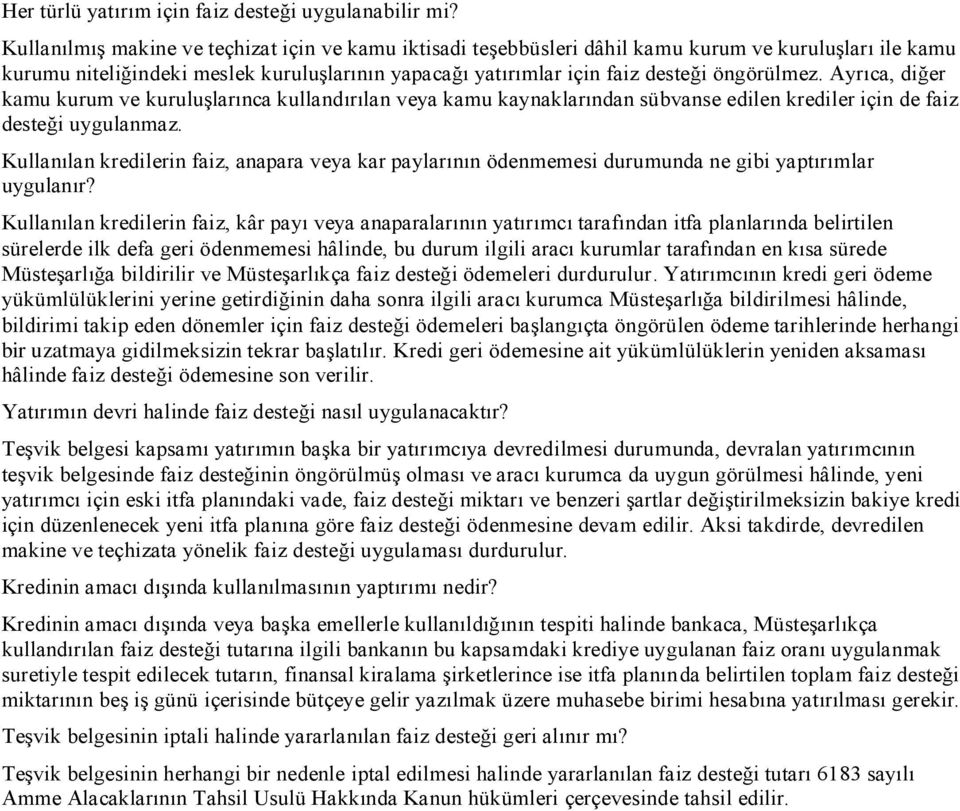 Ayrıca, diğer kamu kurum ve kuruluşlarınca kullandırılan veya kamu kaynaklarından sübvanse edilen krediler için de faiz desteği uygulanmaz.