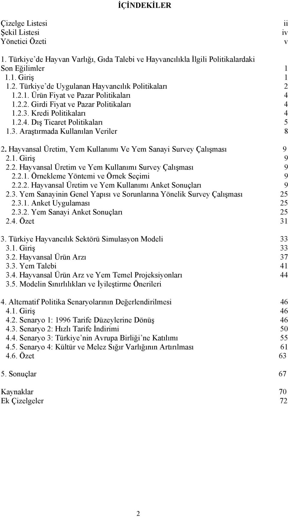 Hayvansal Üretim, Yem Kullanımı Ve Yem Sanayi Survey Çalışması 9 2.1. Giriş 9 2.2. Hayvansal Üretim ve Yem Kullanımı Survey Çalışması 9 2.2.1. Örnekleme Yöntemi ve Örnek Seçimi 9 2.2.2. Hayvansal Üretim ve Yem Kullanımı Anket Sonuçları 9 2.