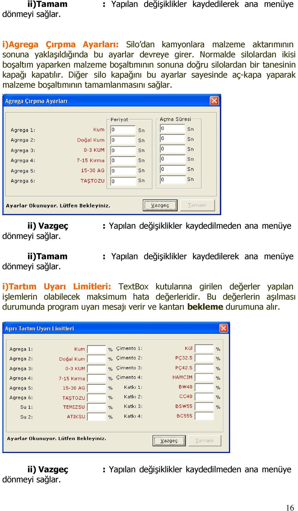 Diğer silo kapağını bu ayarlar sayesinde aç-kapa yaparak malzeme boşaltımının tamamlanmasını sağlar.