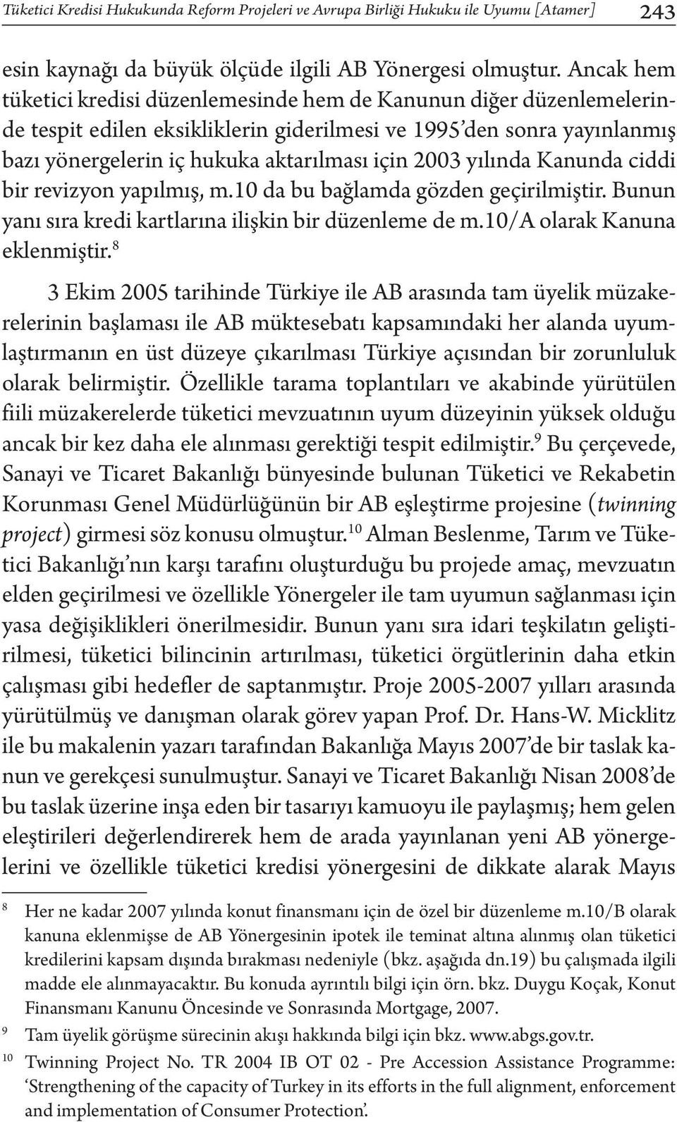 yılında Kanunda ciddi bir revizyon yapılmış, m.10 da bu bağlamda gözden geçirilmiştir. Bunun yanı sıra kredi kartlarına ilişkin bir düzenleme de m.10/a olarak Kanuna eklenmiştir.