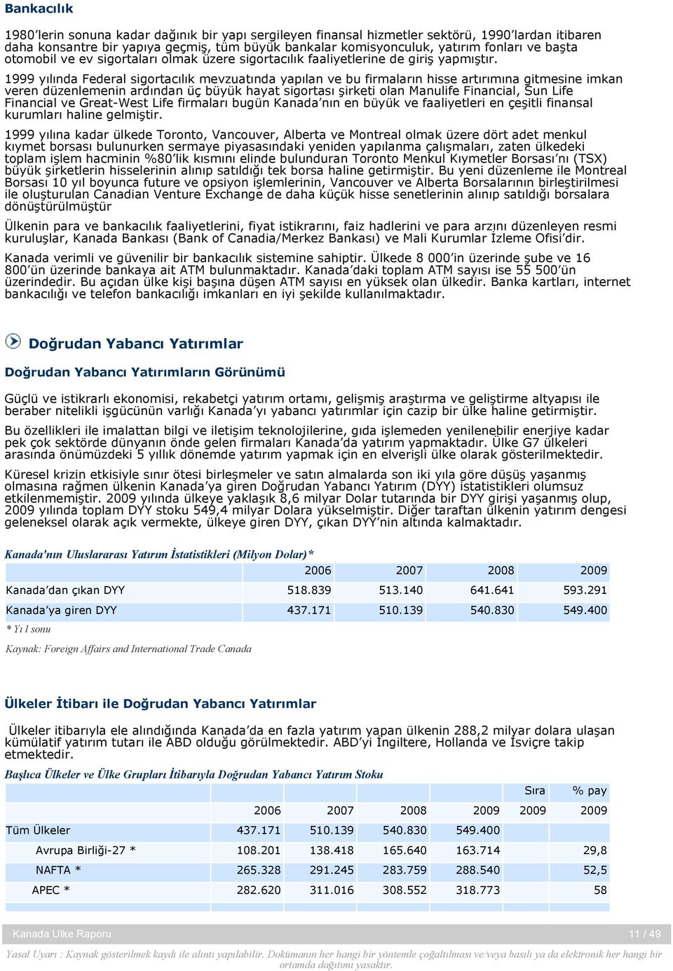 1999 yılında Federal sigortacılık mevzuatında yapılan ve bu firmaların hisse artırımına gitmesine imkan veren düzenlemenin ardından üç büyük hayat sigortası şirketi olan Manulife Financial, Sun Life