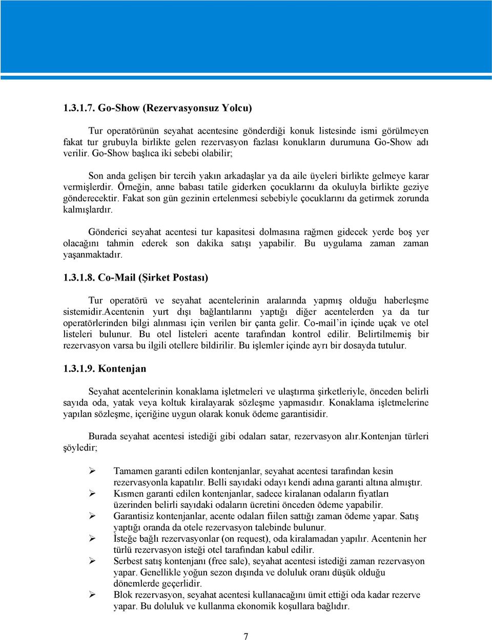 verilir. Go-Show başlıca iki sebebi olabilir; Son anda gelişen bir tercih yakın arkadaşlar ya da aile üyeleri birlikte gelmeye karar vermişlerdir.