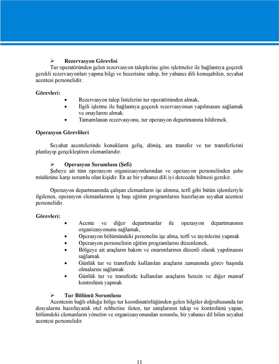 Tamamlanan rezervasyonu, tur operasyon departmanına bildirmek.