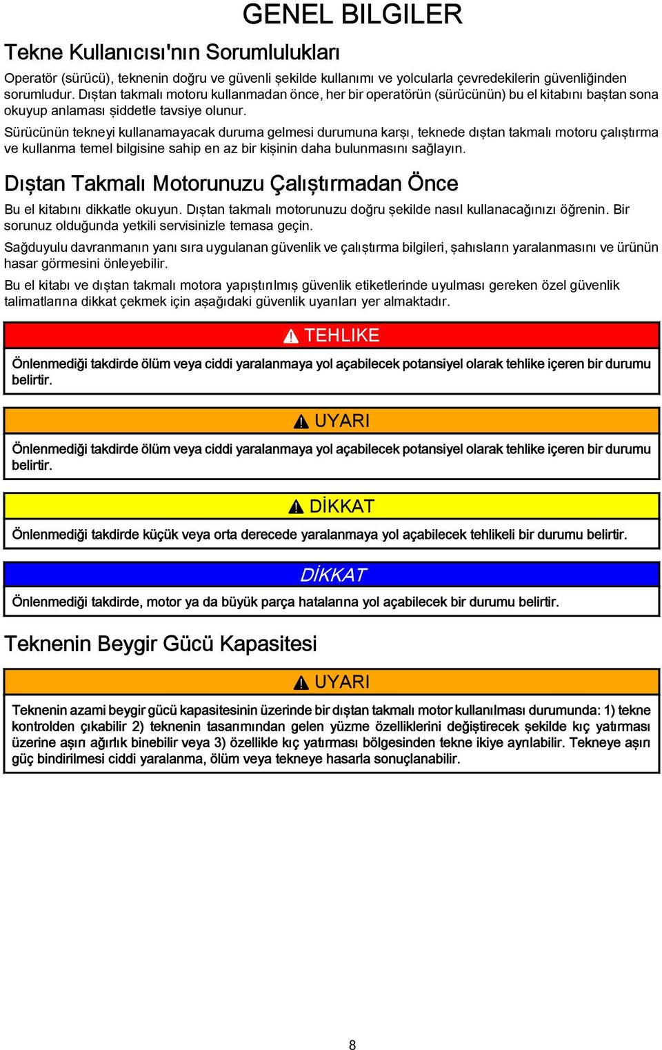 takmalı motoru çalıştırma ve kullanma temel bilgisine sahip en az bir kişinin daha bulunmasını sağlayın Dıştan Takmalı Motorunuzu Çalıştırmadan Önce Bu el kitabını dikkatle okuyun Dıştan takmalı