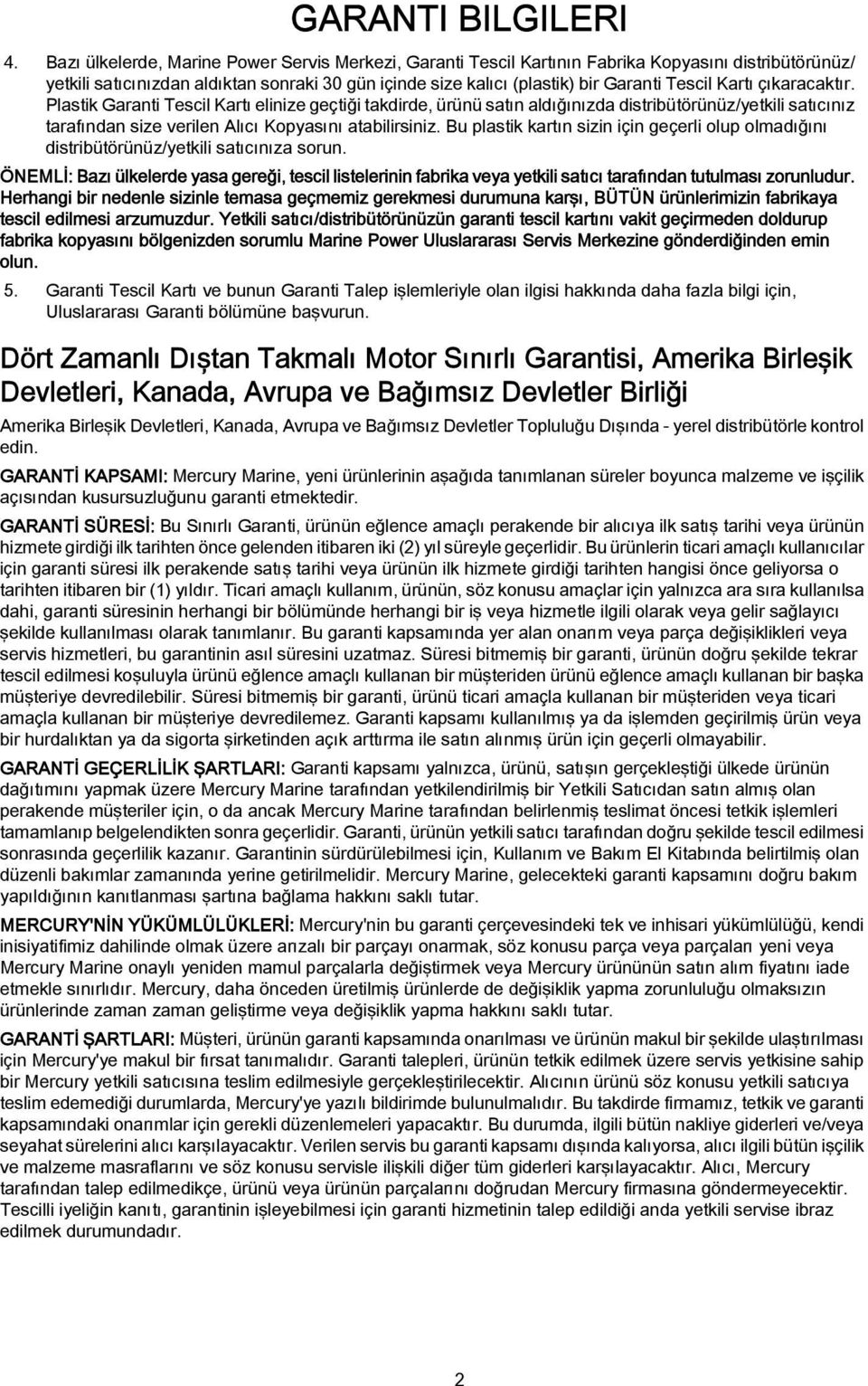 atabilirsiniz Bu plastik kartın sizin için geçerli olup olmadığını distribütörünüz/yetkili satıcınıza sorun ÖNEMLİ: Bazı ülkelerde yasa gereği, tescil listelerinin fabrika veya yetkili satıcı