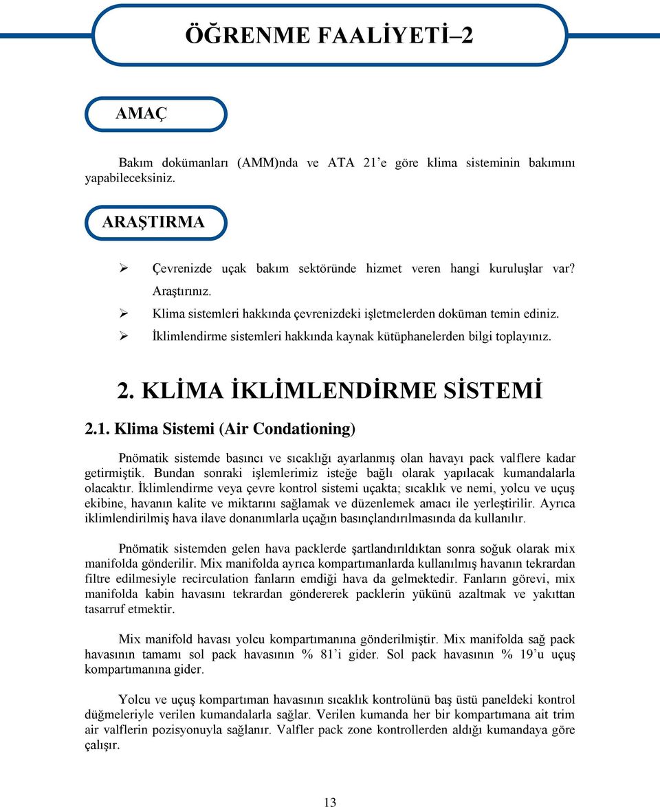 Ġklimlendirme sistemleri hakkında kaynak kütüphanelerden bilgi toplayınız. 2. KLĠMA ĠKLĠMLENDĠRME SĠSTEMĠ 2.1.