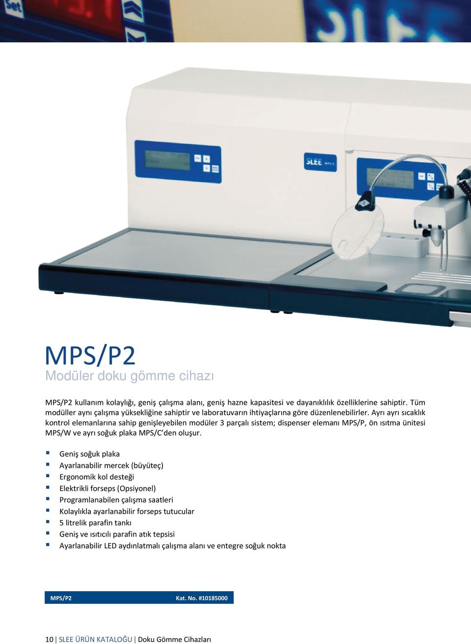 Ayrı ayrı sıcaklık kontrol elemanlarına sahip genişleyebilen modüler 3 parçalı sistem; dispenser elemanı MPS/P, ön ısıtma ünitesi MPS/W ve ayrı soğuk plaka MPS/C den oluşur.