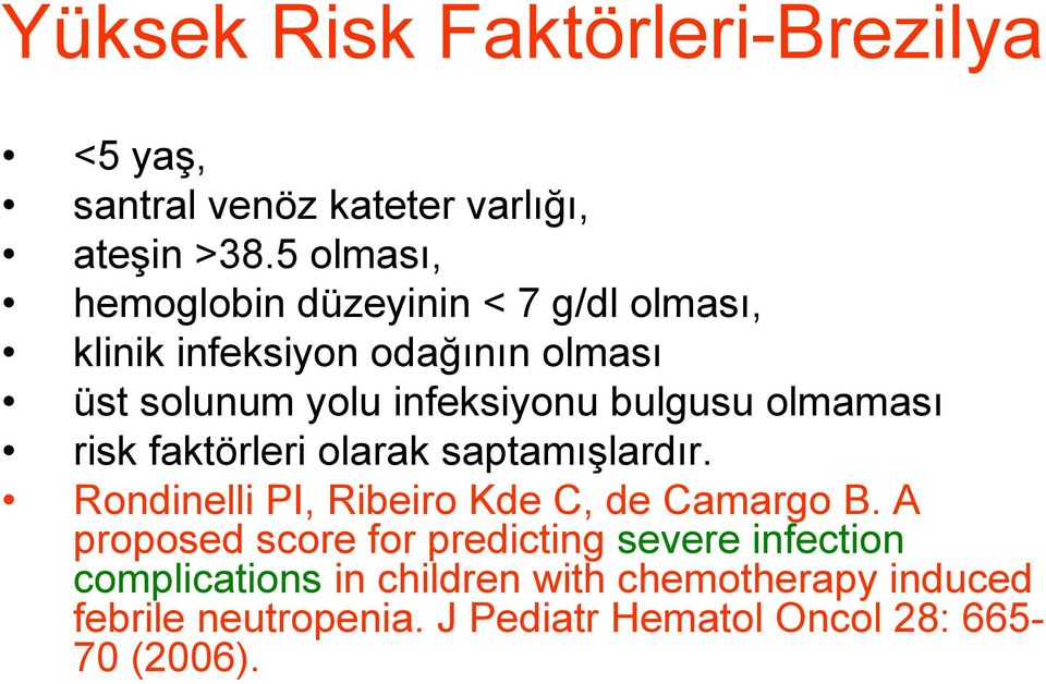 bulgusu olmaması risk faktörleri olarak saptamışlardır. Rondinelli PI, Ribeiro Kde C, de Camargo B.