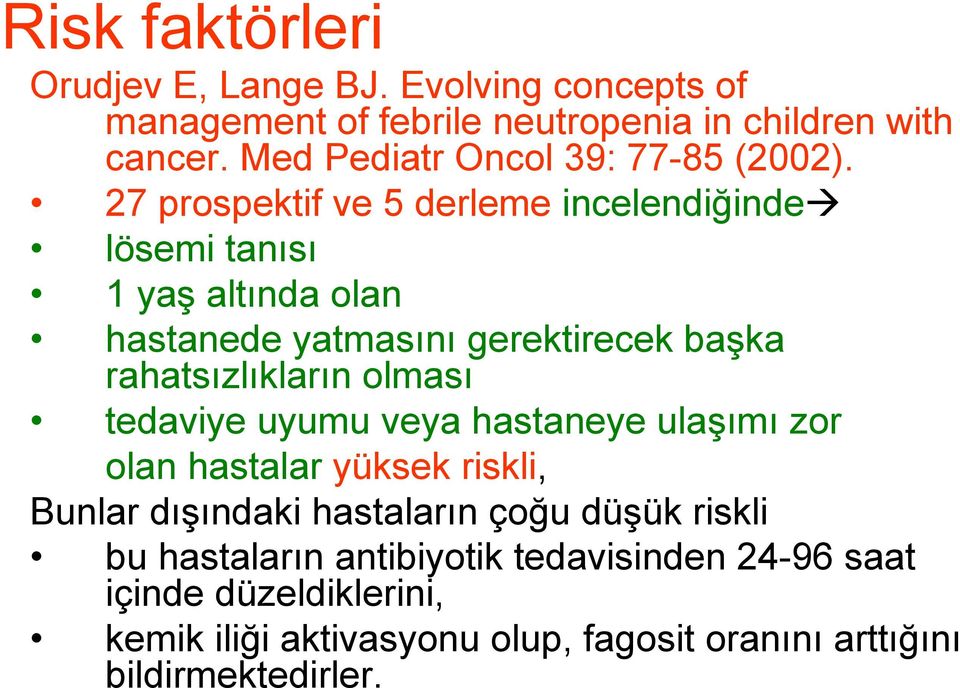 27 prospektif ve 5 derleme incelendiğinde lösemi tanısı 1 yaş altında olan hastanede yatmasını gerektirecek başka rahatsızlıkların olması