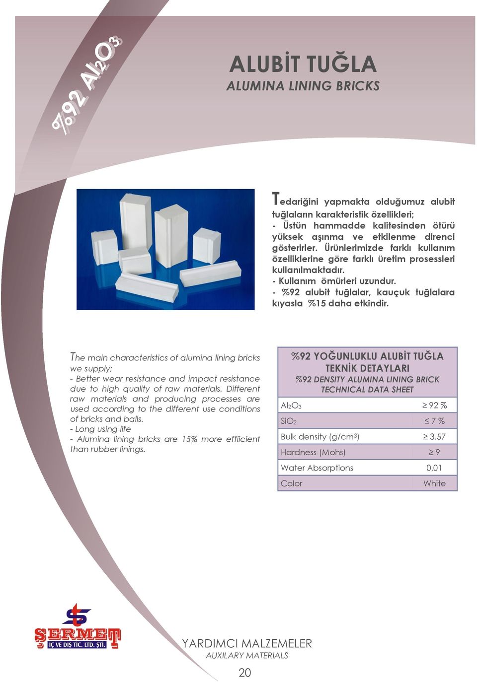 - %92 alubit tuğlalar, kauçuk tuğlalara kıyasla %15 daha etkindir.