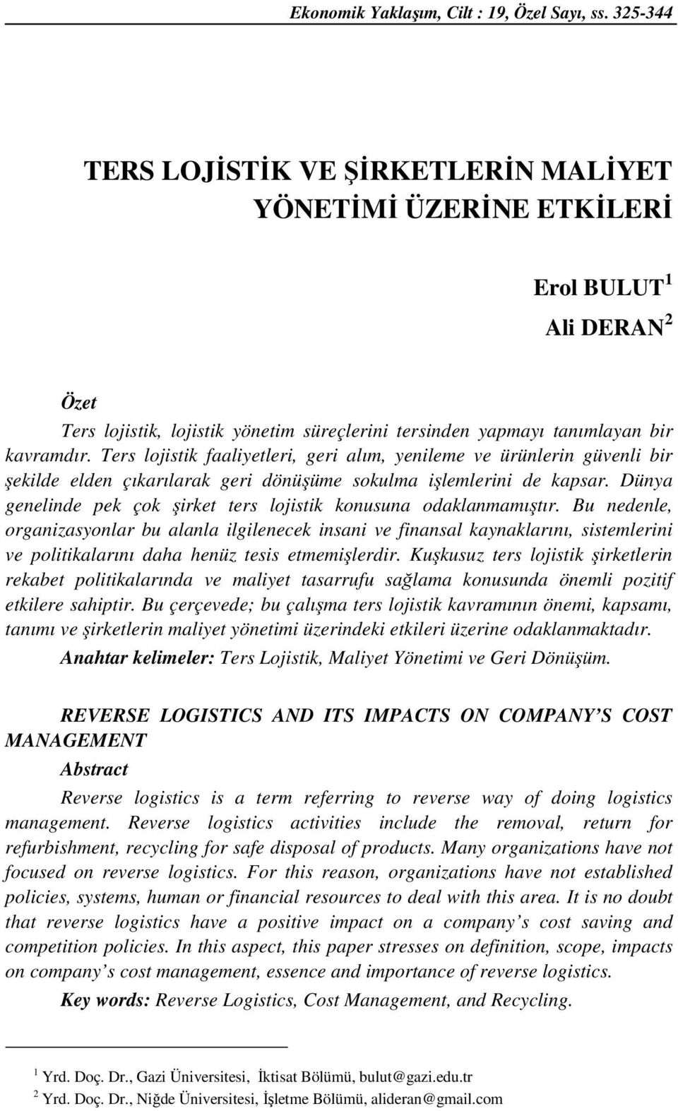 Ters lojistik faaliyetleri, geri alım, yenileme ve ürünlerin güvenli bir şekilde elden çıkarılarak geri dönüşüme sokulma işlemlerini de kapsar.