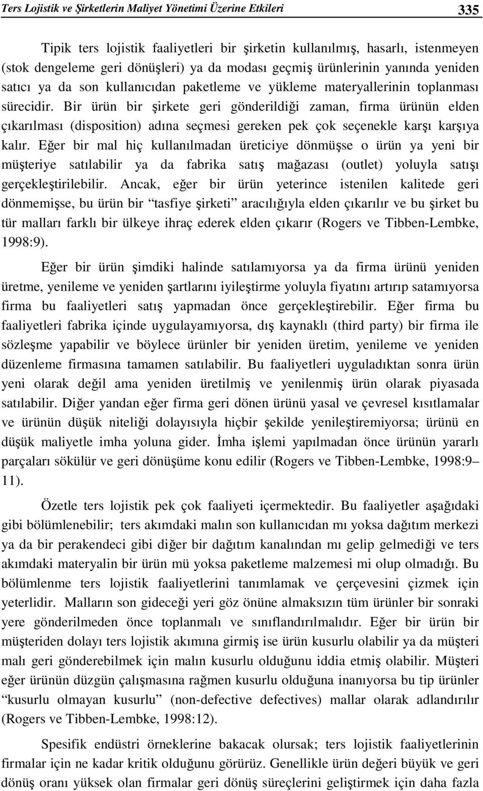 Bir ürün bir şirkete geri gönderildiği zaman, firma ürünün elden çıkarılması (disposition) adına seçmesi gereken pek çok seçenekle karşı karşıya kalır.