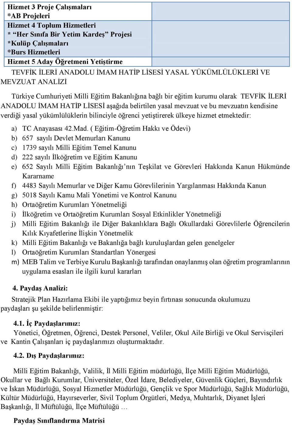 kedisie verdiği yasal yükümlülükleri biliciyle öğreci yetiştirerek ülkeye hizmet etmektedir: a) TC Aayasası 42.Mad.