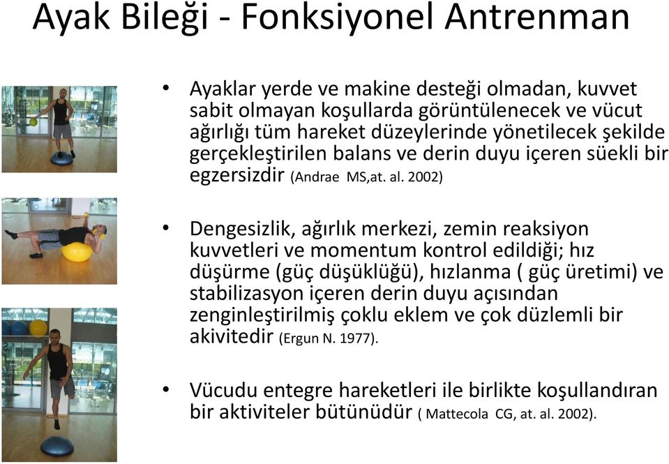 2002) Dengesizlik, ağırlık merkezi, zemin reaksiyon kuvvetleri ve momentum kontrol edildiği; hız düşürme (güç düşüklüğü), hızlanma ( güç üretimi) ve stabilizasyon