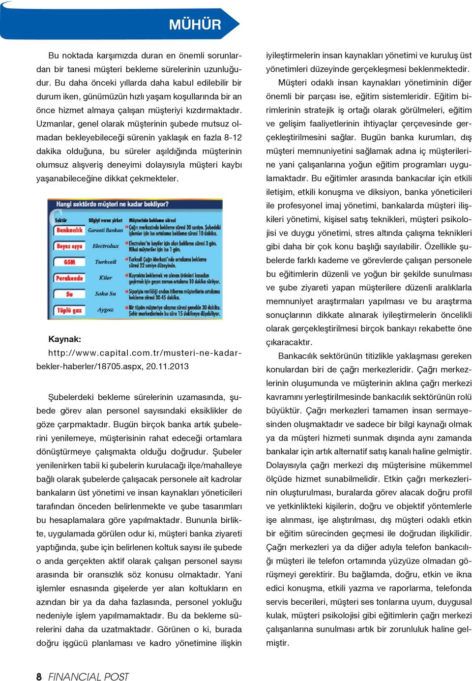 Eğitim birimlerinin stratejik iş ortağı olarak görülmeleri, eğitim ve gelişim faaliyetlerinin ihtiyaçlar çerçevesinde gerçekleştirilmesini sağlar.